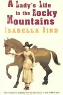 La vie d'une femme dans les montagnes Rocheuses - A Lady's Life in the Rocky Mountains