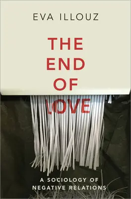 La fin de l'amour : Une sociologie des relations négatives - The End of Love: A Sociology of Negative Relations