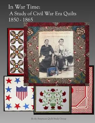 En temps de guerre : une étude des quilts de l'époque de la guerre civile 1850 - 1865 - In War Time: A Study of Civil War Era Quilts 1850 - 1865