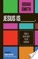 Jésus est _______.. : Une nouvelle façon d'être humain - Jesus Is _______.: Find a New Way to Be Human