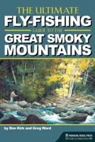 Le guide ultime de la pêche à la mouche dans les Great Smoky Mountains - The Ultimate Fly-Fishing Guide to the Great Smoky Mountains