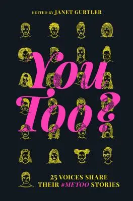 Toi aussi : 25 voix racontent leur histoire #Metoo - You Too?: 25 Voices Share Their #Metoo Stories