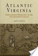 La Virginie atlantique : Les relations intercoloniales au XVIIe siècle - Atlantic Virginia: Intercolonial Relations in the Seventeenth Century