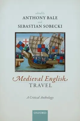 Les voyages anglais médiévaux : Une anthologie critique - Medieval English Travel: A Critical Anthology