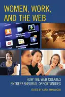Les femmes, le travail et le web : Comment le web crée des opportunités entrepreneuriales - Women, Work, and the Web: How the Web Creates Entrepreneurial Opportunities