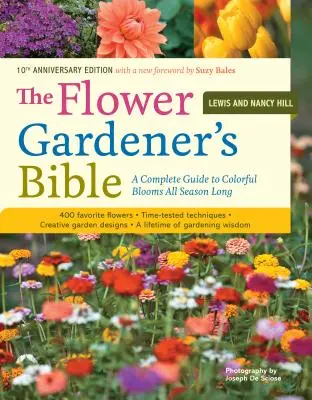 La bible du jardinier : Un guide complet pour des fleurs colorées tout au long de la saison : 400 fleurs préférées, des techniques éprouvées, des idées créatives pour le jardin. - The Flower Gardener's Bible: A Complete Guide to Colorful Blooms All Season Long: 400 Favorite Flowers, Time-Tested Techniques, Creative Garden Des