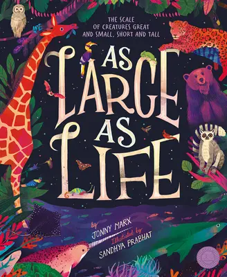 Aussi grand que la vie : L'échelle des créatures grandes et petites, petites et grandes - As Large as Life: The Scale of Creatures Great and Small, Short and Tall