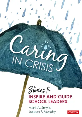 La prise en charge en cas de crise : Histoires pour inspirer et guider les responsables d'établissements scolaires - Caring in Crisis: Stories to Inspire and Guide School Leaders
