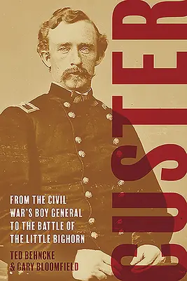 Custer : De l'enfant général de la guerre civile à la bataille de Little Bighorn - Custer: From the Civil War's Boy General to the Battle of the Little Bighorn