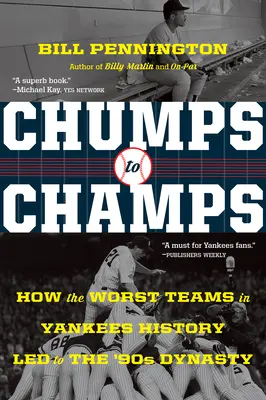 De l'abruti au champion : comment les pires équipes de l'histoire des Yankees ont donné naissance à la dynastie des années 90 - Chumps to Champs: How the Worst Teams in Yankees History Led to the '90s Dynasty