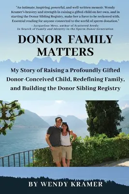 Donor Family Matters : Mon histoire d'éducation d'un enfant profondément doué conçu par un donneur, de redéfinition de la famille et de création d'un registre de frères et sœurs donneurs. - Donor Family Matters: My Story of Raising a Profoundly Gifted Donor-Conceived Child, Redefining Family, and Building the Donor Sibling Regis