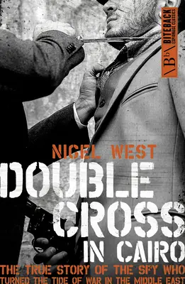 Double Croix au Caire : L'histoire vraie de l'espion qui a fait basculer la guerre au Moyen-Orient - Double Cross in Cairo: The True Story of the Spy Who Turned the Tide of the War in the Middle East