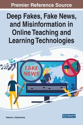 Deep Fakes, Fake News, and Misinformation in Online Teaching and Learning Technologies (Fausses nouvelles et désinformation dans les technologies d'enseignement et d'apprentissage en ligne) - Deep Fakes, Fake News, and Misinformation in Online Teaching and Learning Technologies