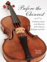 Avant le Chinrest : Guide du violoniste sur les mystères de la technique et du style avant la mentonnière - Before the Chinrest: A Violinist's Guide to the Mysteries of Pre-Chinrest Technique and Style