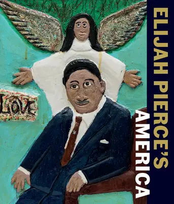 L'Amérique d'Elijah Pierce - Elijah Pierce's America