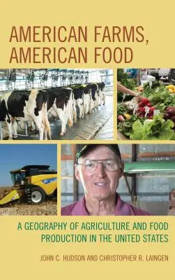 Fermes américaines, aliments américains : Une géographie de l'agriculture et de la production alimentaire aux États-Unis - American Farms, American Food: A Geography of Agriculture and Food Production in the United States