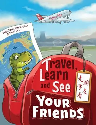 Voyagez, apprenez et voyez vos amis 走学看朋友 : Aventures en immersion dans le mandarin - Travel, Learn and See your Friends 走学看朋友: Adventures in Mandarin Immersion