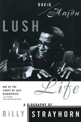 Lush Life : Une biographie de Billy Strayhorn - Lush Life: A Biography of Billy Strayhorn