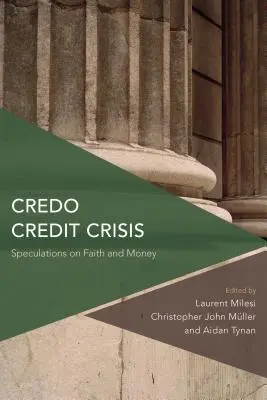 Credo Crise du crédit : Spéculations sur la foi et l'argent - Credo Credit Crisis: Speculations on Faith and Money