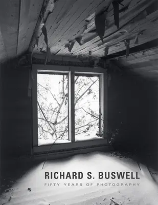 Richard S. Buswell : Cinquante ans de photographie - Richard S. Buswell: Fifty Years of Photography