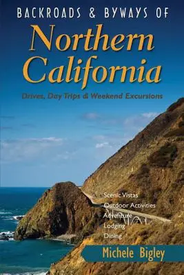 Backroads & Byways of Northern California : Conduites, excursions d'une journée ou d'un week-end - Backroads & Byways of Northern California: Drives, Day Trips & Weekend Excursions