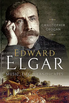 Edward Elgar : Musique, vie et paysages - Edward Elgar: Music, Life and Landscapes