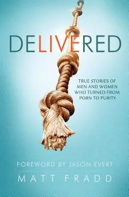 Délivré : Histoires vraies d'hommes et de femmes qui sont passés du porno à la pureté - Delivered: True Stories of Men and Women Who Turned from Porn to Purity