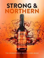 Strong and Northern - Le livre de cuisine de Henderson's Relish - Strong and Northern - The Henderson's Relish Cook Book