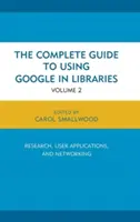 Le guide complet de l'utilisation de Google dans les bibliothèques : Recherche, applications utilisateur et mise en réseau, volume 2 - The Complete Guide to Using Google in Libraries: Research, User Applications, and Networking, Volume 2