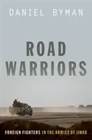 Les guerriers de la route : Les combattants étrangers dans les armées du djihad - Road Warriors: Foreign Fighters in the Armies of Jihad