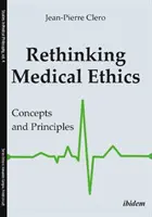 Repenser l'éthique médicale : Concepts et principes - Rethinking Medical Ethics: Concepts and Principles