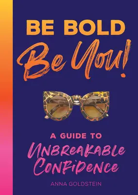 Soyez audacieux : Un guide pour une confiance inébranlable - Be Bold: A Guide to Unbreakable Confidence