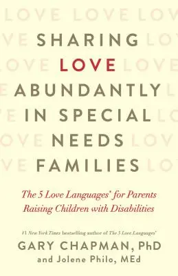 Partager l'amour en abondance dans les familles à besoins spéciaux : Les 5 langages de l'amour(r) pour les parents élevant des enfants handicapés - Sharing Love Abundantly in Special Needs Families: The 5 Love Languages(r) for Parents Raising Children with Disabilities