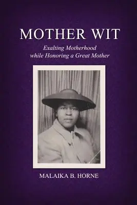 Mother Wit : Exalter la maternité tout en honorant une grande mère - Mother Wit: Exalting Motherhood while Honoring a Great Mother