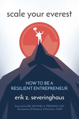 Échelle de l'Everest : Comment devenir un entrepreneur résilient - Scale Your Everest: How to Be a Resilient Entrepreneur