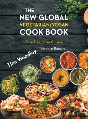 Le nouveau livre de cuisine végétarienne/végétalienne mondiale Base sur la cuisine indienne : Made in Bonaire - The New Global Vegetarian/Vegan Cook book Base on the Indian Cuisine: Made in Bonaire