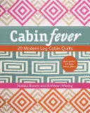 Cabin Fever : 20 quilts modernes de cabane en rondins - Cabin Fever: 20 Modern Log Cabin Quilts