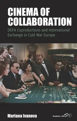 Le cinéma de la collaboration : Coproductions Defa et échanges internationaux dans l'Europe de la guerre froide - Cinema of Collaboration: Defa Coproductions and International Exchange in Cold War Europe