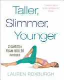 Plus grand, plus mince, plus jeune - 21 jours pour un physique de rouleau compresseur - Taller, Slimmer, Younger - 21 Days to a Foam Roller Physique