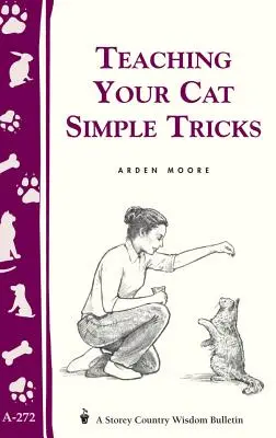 Apprendre à votre chat des trucs simples : Storey's Country Wisdom Bulletin A-272 - Teaching Your Cat Simple Tricks: Storey's Country Wisdom Bulletin A-272