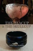 La tasse de thé et la tasse de crâne : La rencontre du zen et du tantra - The Teacup and the Skullcup: Where Zen and Tantra Meet