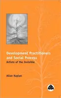 Praticiens du développement et processus social - Artistes de l'invisible - Development Practitioners and Social Process - Artists of the Invisible