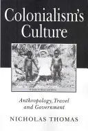 La culture du colonialisme - Anthropologie, voyages et gouvernement - Colonialism's Culture - Anthropology, Travel and Government