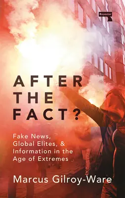 Après les faits ? La vérité sur les fausses nouvelles - After the Fact?: The Truth about Fake News