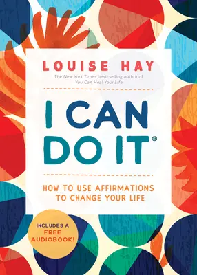 Je peux le faire : Comment utiliser les affirmations pour changer votre vie - I Can Do It: How to Use Affirmations to Change Your Life