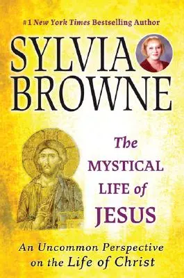 La vie mystique de Jésus : Un point de vue inhabituel sur la vie du Christ - The Mystical Life of Jesus: An Uncommon Perspective on the Life of Christ