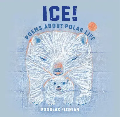 La glace ! Poèmes sur la vie polaire - Ice! Poems about Polar Life