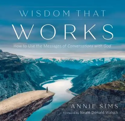 La sagesse qui marche : Comment utiliser les messages des conversations avec Dieu - Wisdom That Works: How to Use the Messages of Conversations with God