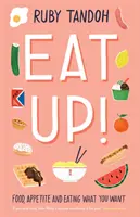 Eat Up - Food, Appetite and Eating What You Want (Mangez ce que vous voulez) - Eat Up - Food, Appetite and Eating What You Want