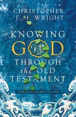 Connaître Dieu à travers l'Ancien Testament : Trois volumes en un - Knowing God Through the Old Testament: Three Volumes in One